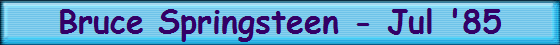 Bruce Springsteen - Jul '85