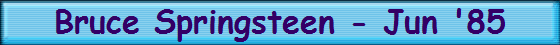 Bruce Springsteen - Jun '85