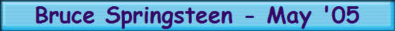 Bruce Springsteen - May '05