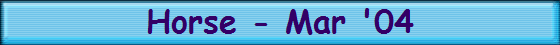 Horse - Mar '04