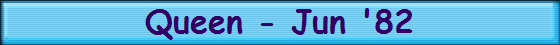 Queen - Jun '82