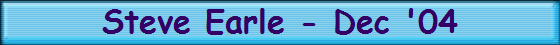 Steve Earle - Dec '04