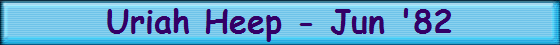 Uriah Heep - Jun '82