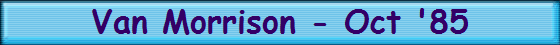 Van Morrison - Oct '85