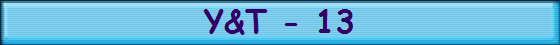 Y&T - 13