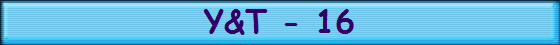 Y&T - 16